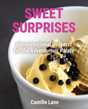 Paperback Sweet Surprises: Unconventional Desserts for the Adventurous Palate Book