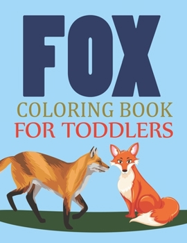 Fox Coloring Book For Toddlers: Fox Coloring Book