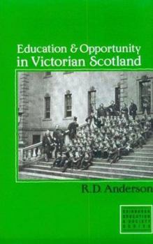 Paperback Education and Opportunity in Victorian Scotland: Schools & Universities Book