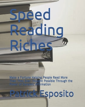 Paperback Speed Reading Riches: Make a Fortune Helping People Read More Than They Ever Thought Possible Book