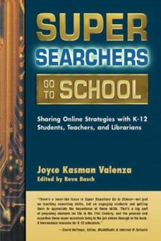 Paperback Super Searchers Go to School: Sharing Online Strategies with K-12 Students, Teachers, and Librarians Book