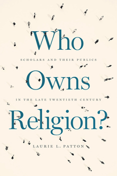 Paperback Who Owns Religion?: Scholars and Their Publics in the Late Twentieth Century Book