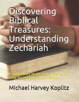 Paperback Discovering Biblical Treasures: Understanding Zechariah: A Commentary on the book of Zechariah using Ancient Bible Study Methods Book