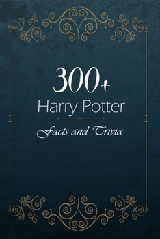 Paperback 300+ Harry Potter Facts and Trivia: Training To Become The Ultimate Potterhead Book
