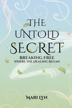 The Untold Secret: Breaking Free Where Healing Began