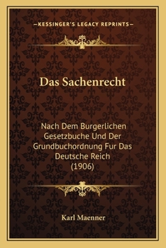 Paperback Das Sachenrecht: Nach Dem Burgerlichen Gesetzbuche Und Der Grundbuchordnung Fur Das Deutsche Reich (1906) [German] Book