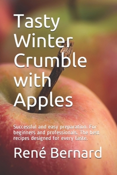 Paperback Tasty Winter Crumble with Apples: Successful and easy preparation. For beginners and professionals. The best recipes designed for every taste. [French] Book