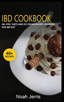Hardcover Ibd Cookbook: 40+ Pies, Tarts and Ice-Cream Recipes designed for IBD diet Book