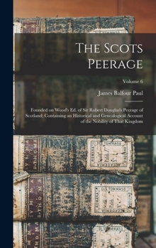 Hardcover The Scots Peerage: Founded on Wood's ed. of Sir Robert Douglas's Peerage of Scotland; Containing an Historical and Genealogical Account o Book