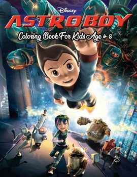 Astro Boy Coloring Book For Kids Age 4-8: The Ultimate Coloring Adventure of Astro Boy |Coloring All Your Favorite Characters in Astro Boy