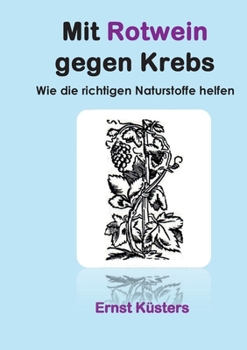 Paperback Mit Rotwein gegen Krebs: Wie die richtigen Naturstoffe helfen [German] Book