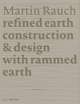 Hardcover Martin Rauch: Refined Earth: Construction & Design with Rammed Earth Book