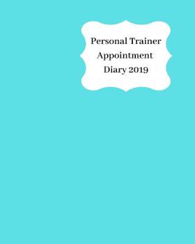 Paperback Personal Trainer Appointment Diary 2019: April 2019 - Dec 2019 Appointment Diary. Day to a Page with Hourly Client Times to Ensure Home Business Organ Book