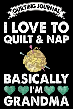 Quilting Journal : I Love TO Quilt And Nap: Funny Quilting Project Journal Gifts. Best Quilting Project Journal Notebook for Quilters who loves ... perfect Project Journal Gifts For Quilters.