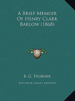 A Brief Memoir Of Henry Clark Barlow
