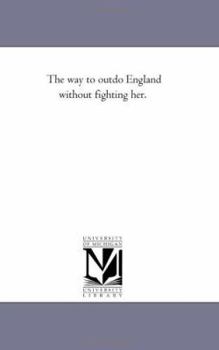Paperback The Way to Outdo England Without Fighting Her. Book