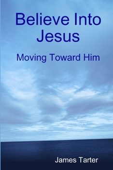 Paperback Believe Into Jesus: Moving Toward Him Book