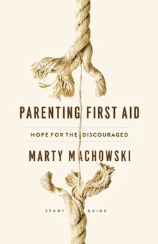 Paperback Parenting First Aid Study Guide: Hope for the Discouraged, Study Guide Book