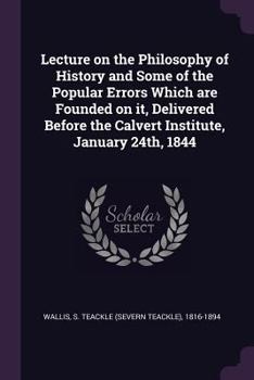 Paperback Lecture on the Philosophy of History and Some of the Popular Errors Which are Founded on it, Delivered Before the Calvert Institute, January 24th, 184 Book