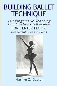 Paperback Building Ballet Technique: 110 Progressive Teaching Combinations for Center Floor Book