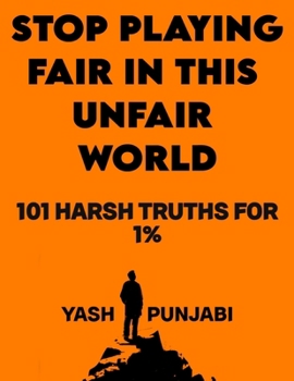 Paperback Stop Playing Fair in This Unfair World: 101 Harsh Truths for Success Book