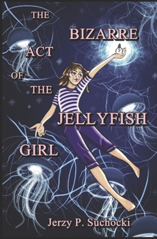 Paperback The Bizarre Act of the Jellyfish Girl Book