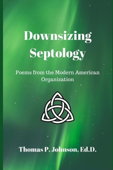 Paperback Downsizing Septology: Poems from The Modern American Organization Book