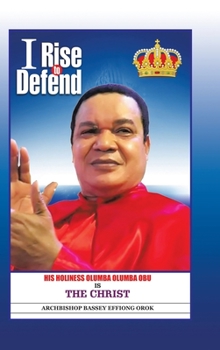Hardcover I Rise to Defend: His Holiness Olumba Olumba Obu Is the Christ Book