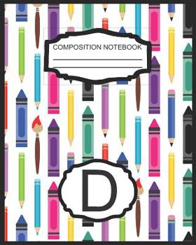 Composition Notebook D: Monogrammed Initial Elementary School Wide Ruled Interior Notebook