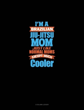 Paperback I'm A Brazilian Jiu Jitsu Mom Just Like Normal Moms Except Much Cooler: 3 Column Ledger Book