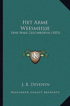 Paperback Het Arme Weesmeisje: Eene Ware Geschiedenis (1853) [Dutch] Book