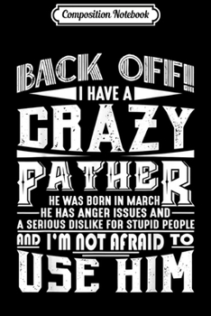 Paperback Composition Notebook: Back Off I Have A Crazy Father Born In March Funny Journal/Notebook Blank Lined Ruled 6x9 100 Pages Book