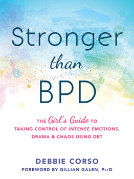 Paperback Stronger Than Bpd: The Girl's Guide to Taking Control of Intense Emotions, Drama, and Chaos Using Dbt Book