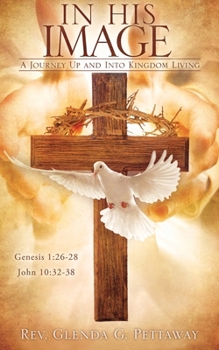 Paperback In His Image: A Journey Up and Into Kingdom Living Book