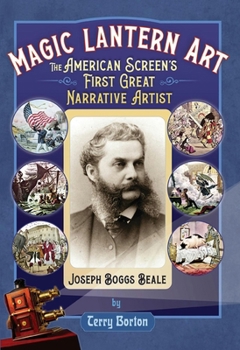 Hardcover Magic Lantern Art: The American Screen's First Great Narrative Artist, Joseph Boggs Beale Book