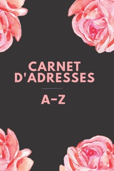 Carnet d'adresses : Jolie couverture, classé par ordre alphabétique, parfait pour garder une trace des adresses, des numéros de téléphone (e-mail, portable, travail et domicile) (French Edition)
