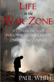 Paperback Life in the War Zone: A collection of personal stories based on true accounts Book
