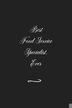 Best Food Service Specialist. Ever: Funny Office Notebook/Journal For Women/Men/Coworkers/Boss/Business (6x9 inch)