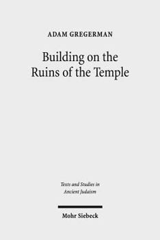 Hardcover Building on the Ruins of the Temple: Apologetics and Polemics in Early Christianity and Rabbinic Judaism Book