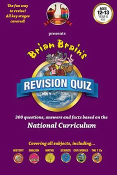 Paperback Brian Brain's Revision Quiz For Ages 12 to 13 Year 8 Key Stage 3: Add-on questions for The Family Game or a book on its own! Book