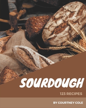 Paperback 123 Sourdough Recipes: I Love Sourdough Cookbook! Book