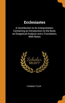Hardcover Ecclesiastes: A Contribution to Its Interpretation; Containing an Introduction to the Book, an Exegetical Analysis and a Translation Book