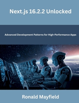 Paperback Next.js 16.2.2 Unlocked: Advanced Development Patterns for High-Performance Apps Book