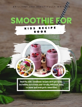 Paperback Smoothies For Kids Recipe Book: Healthy Kids' Cookbook Recipes with Pictures, Incredibly Nutritious and Totally Delicious. Easy to Make and Energetic Book