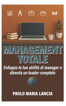 Paperback Management totale: Sviluppa le tue abilità di manager e diventa un leader completo [Italian] Book
