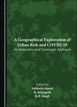 Hardcover A Geographical Exploration of Urban Risk and Covid-19: An Innovative and Systematic Approach Book