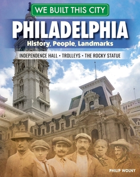 Paperback We Built This City: Philadelphia: History, People, Landmarks - Independence Hall, the Rocky Statue, Trolleys Book
