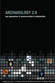 Paperback Archaeology 2.0: New Approaches to Communication and Collaboration (Cotsen Digital Archaeology Series) Book