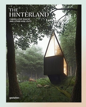 Hardcover The Hinterland: Cabins, Love Shacks and Other Hide-Outs Book