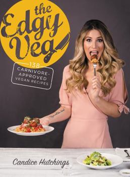 Hardcover The Edgy Veg: 138 Carnivore-Approved Vegan Recipes Book